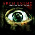 Arch Enemy - Dead Eyes See No Future