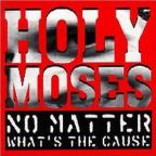 Holy Moses - No Matter What's the Cause