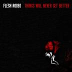 Flesh Rodeo - Things Will Never Get Better